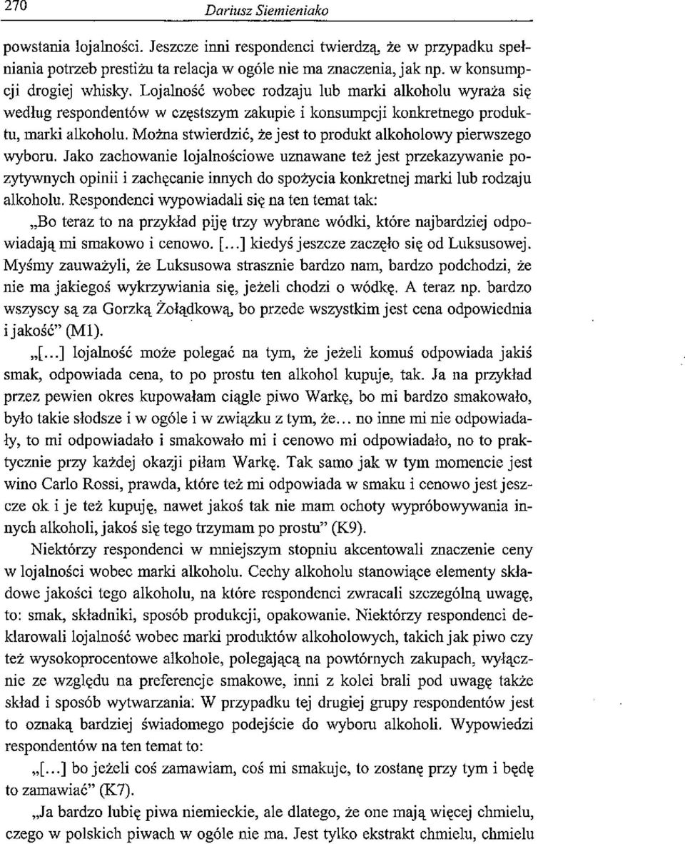 Można stwierdzić, że jest to produkt alkoholowy pierwszego wyboru.