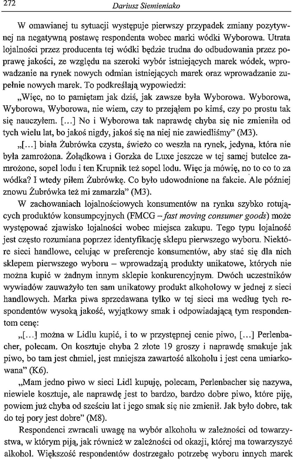 istniejących marek oraz wprowadzanie zu pełnie nowych marek. To podkreślają wypowiedzi: Więc, no to pamiętam jak dziś, jak zawsze była Wyborowa.