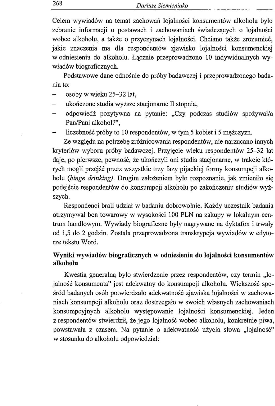 Łącznie przeprowadzono 10 indywidualnych wy wiadów biograficznych.