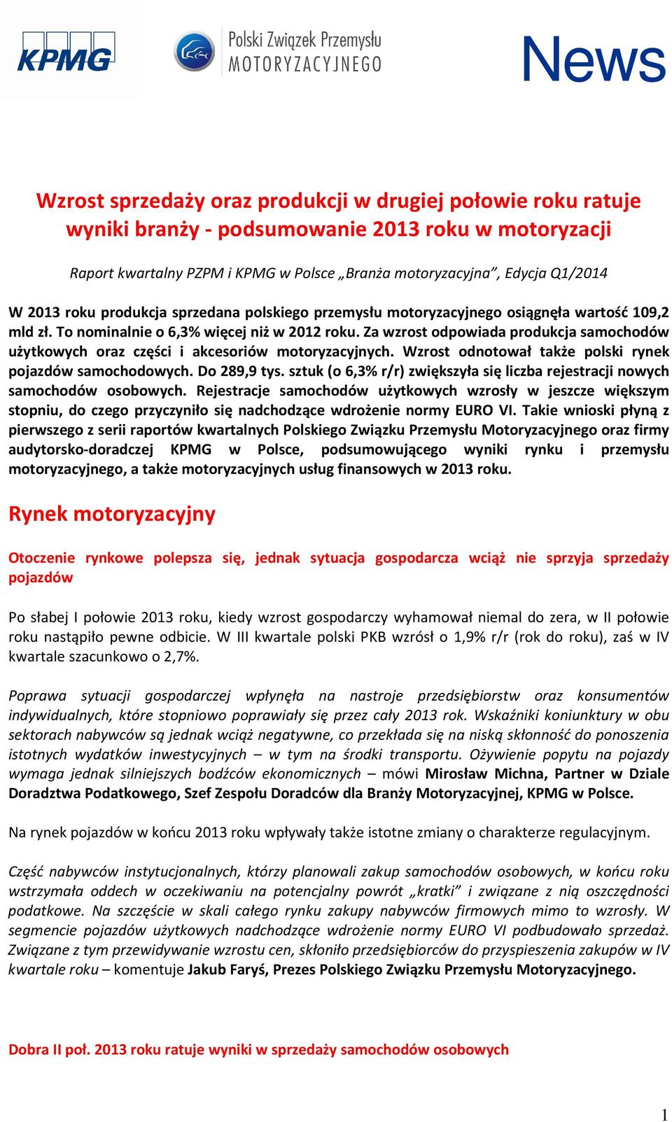 Za wzrost odpowiada produkcja samochodów użytkowych oraz części i akcesoriów motoryzacyjnych. Wzrost odnotował także polski rynek pojazdów samochodowych. Do 289,9 tys.