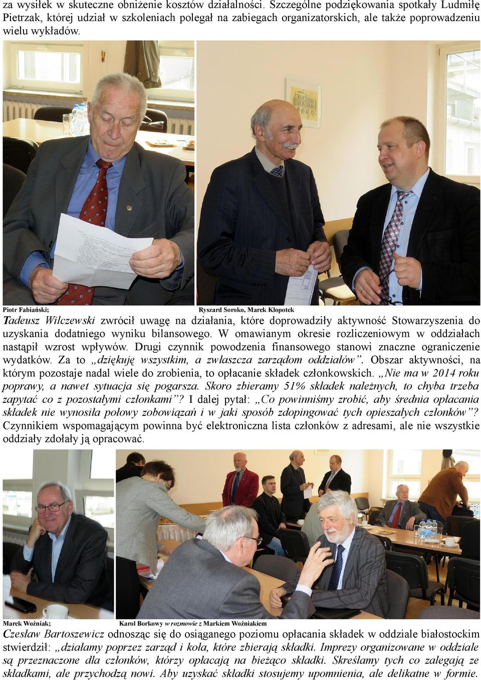 Piotr Fabiański; Ryszard Soroko, Marek Kłopotek Tadeusz Wilczewski zwrócił uwagę na działania, które doprowadziły aktywność Stowarzyszenia do uzyskania dodatniego wyniku bilansowego.