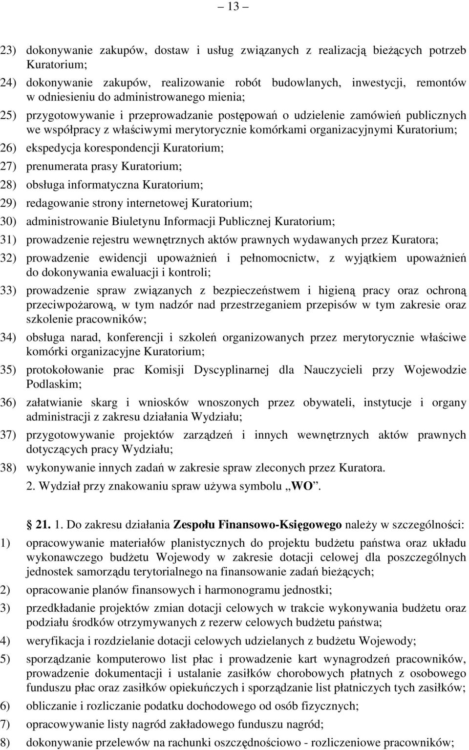 ekspedycja korespondencji Kuratorium; 27) prenumerata prasy Kuratorium; 28) obsługa informatyczna Kuratorium; 29) redagowanie strony internetowej Kuratorium; 30) administrowanie Biuletynu Informacji