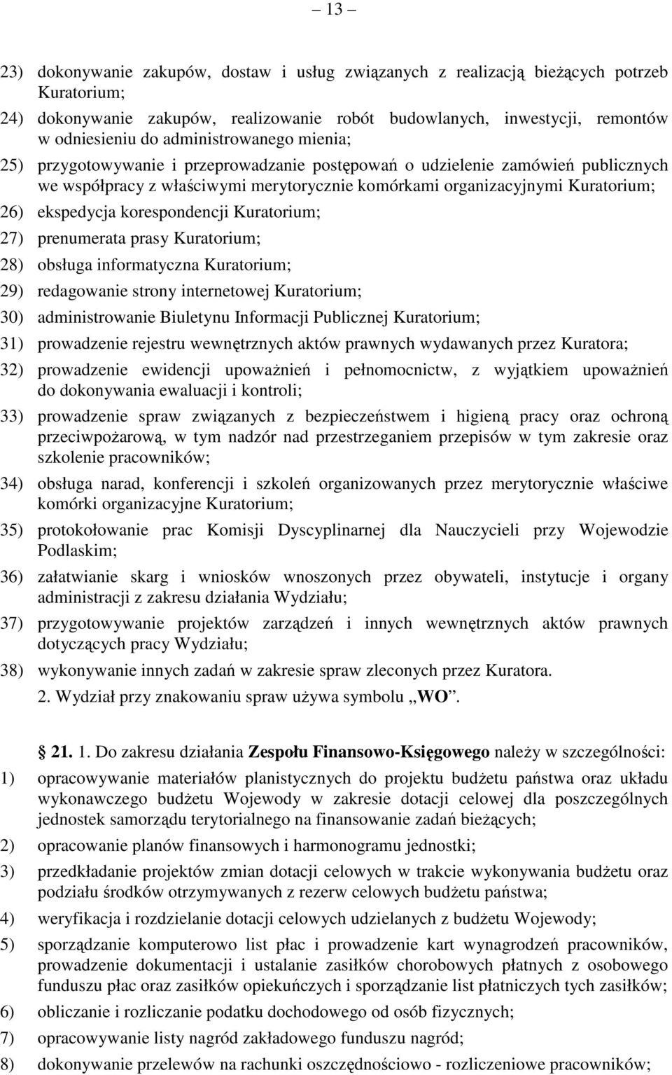 ekspedycja korespondencji Kuratorium; 27) prenumerata prasy Kuratorium; 28) obsługa informatyczna Kuratorium; 29) redagowanie strony internetowej Kuratorium; 30) administrowanie Biuletynu Informacji