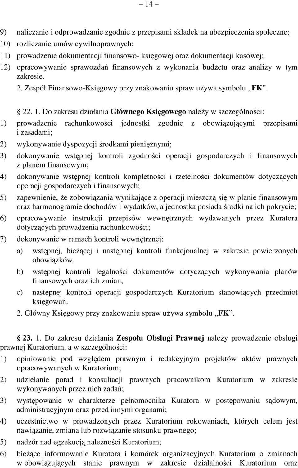 ) opracowywanie sprawozdań finansowych z wykonania budżetu oraz analizy w tym zakresie. 2. Zespół Finansowo-Księgowy przy znakowaniu spraw używa symbolu FK. 22. 1.