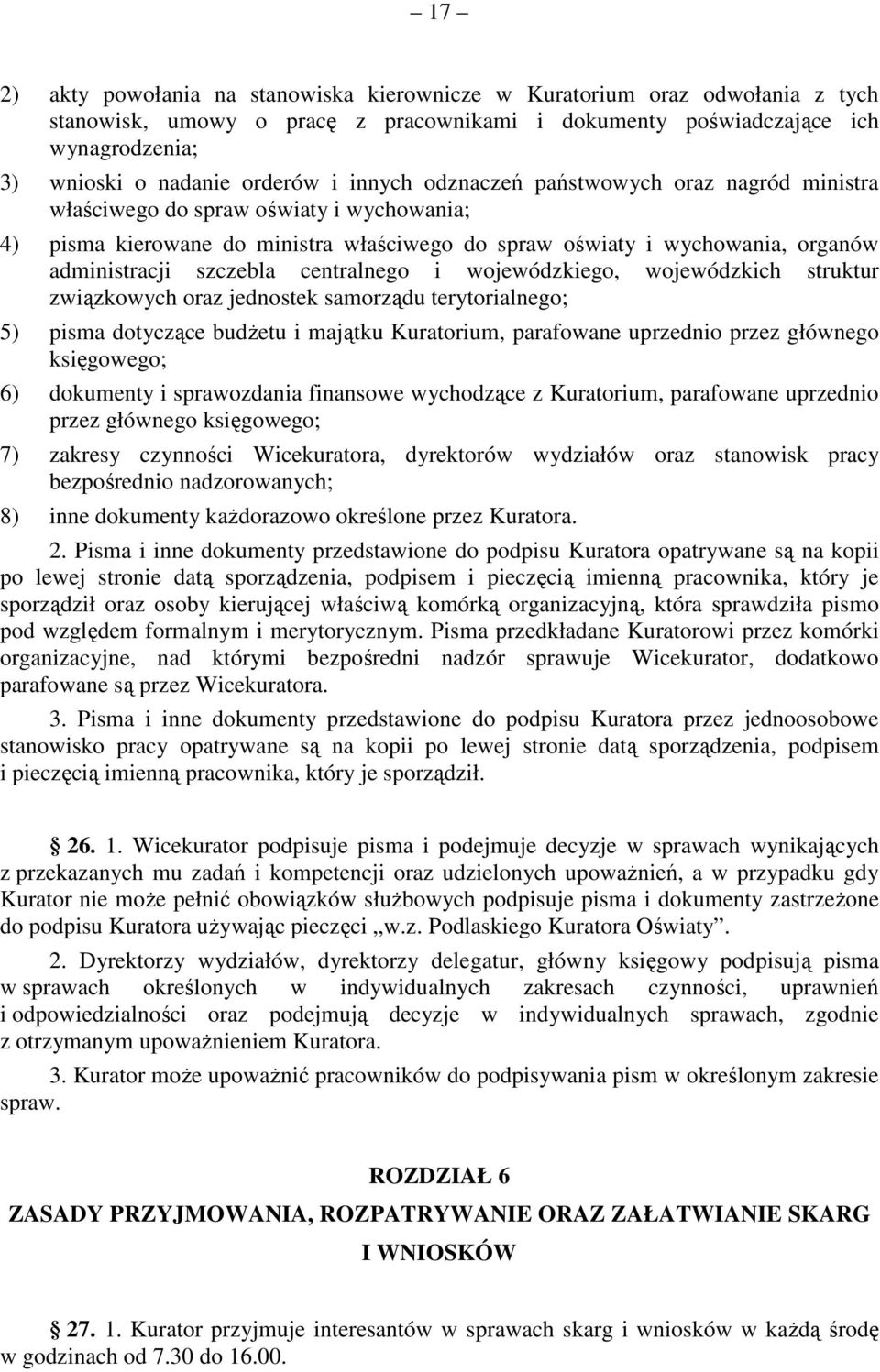 centralnego i wojewódzkiego, wojewódzkich struktur związkowych oraz jednostek samorządu terytorialnego; 5) pisma dotyczące budżetu i majątku Kuratorium, parafowane uprzednio przez głównego