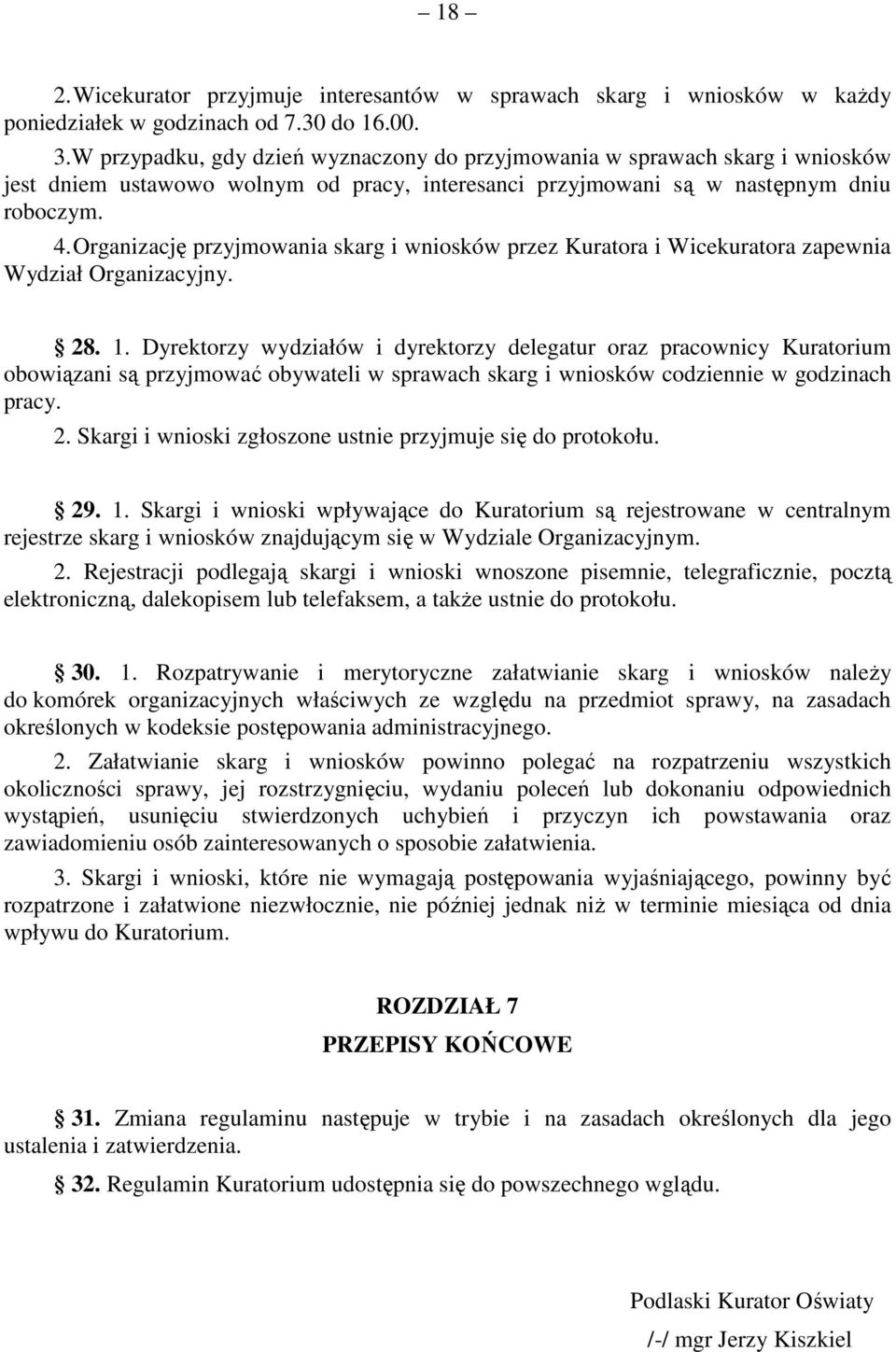 Organizację przyjmowania skarg i wniosków przez Kuratora i Wicekuratora zapewnia Wydział Organizacyjny. 28. 1.
