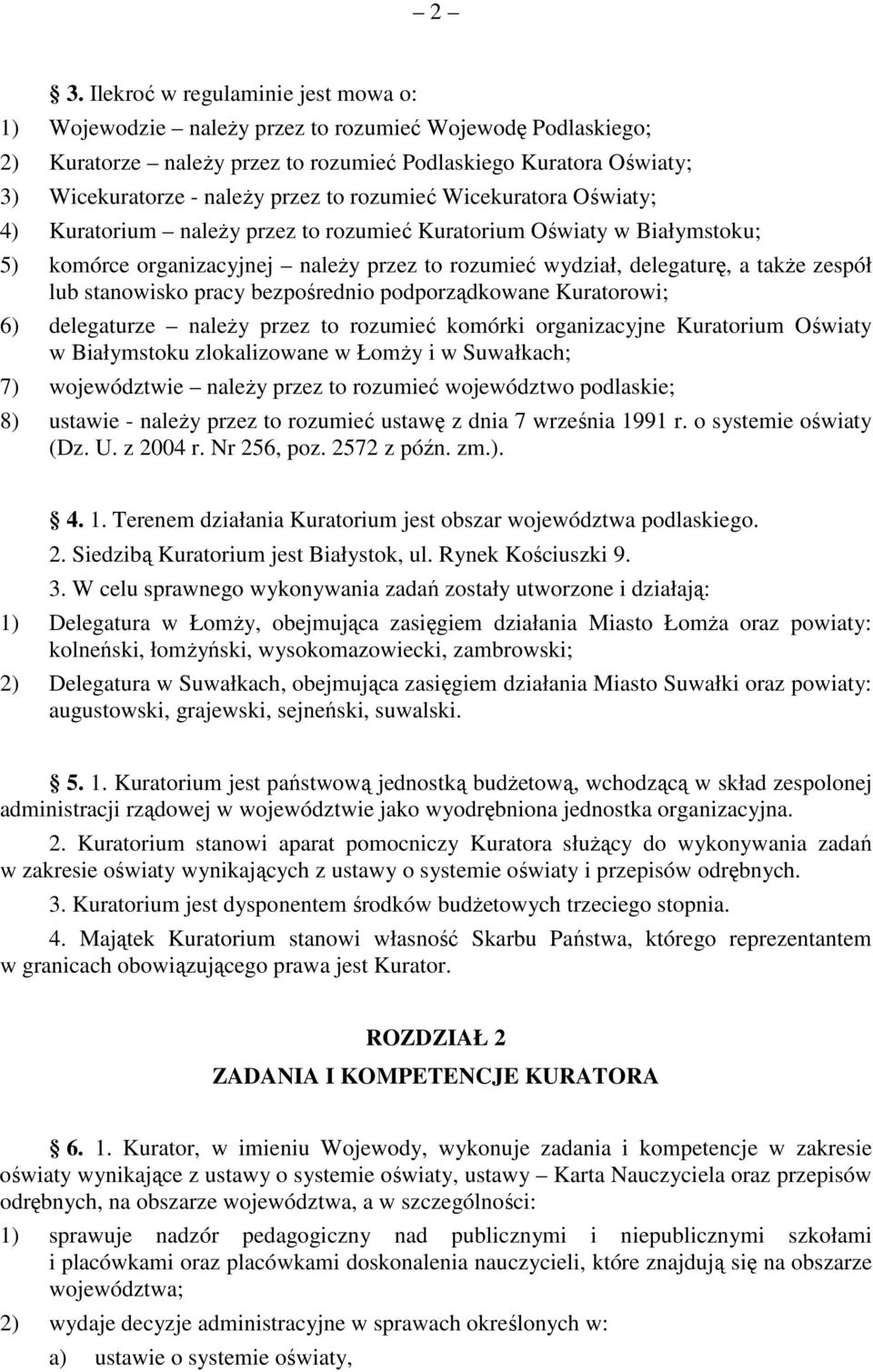 lub stanowisko pracy bezpośrednio podporządkowane Kuratorowi; 6) delegaturze należy przez to rozumieć komórki organizacyjne Kuratorium Oświaty w Białymstoku zlokalizowane w Łomży i w Suwałkach; 7)