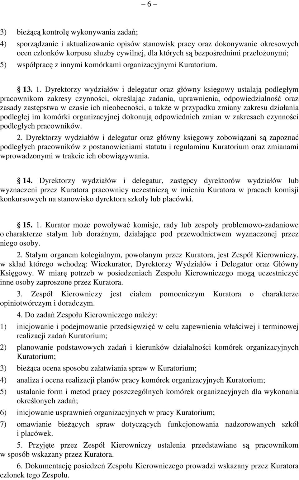 . 1. Dyrektorzy wydziałów i delegatur oraz główny księgowy ustalają podległym pracownikom zakresy czynności, określając zadania, uprawnienia, odpowiedzialność oraz zasady zastępstwa w czasie ich