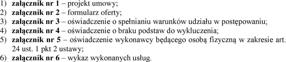 oświadczenie o braku podstaw do wykluczenia; 5) załącznik nr 5 oświadczenie wykonawcy