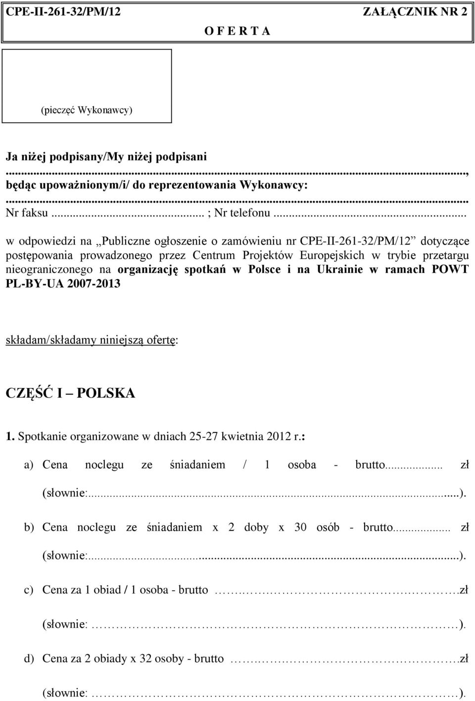 organizację spotkań w Polsce i na Ukrainie w ramach POWT PL-BY-UA 2007-2013 składam/składamy niniejszą ofertę: CZĘŚĆ I POLSKA 1. Spotkanie organizowane w dniach 25-27 kwietnia 2012 r.