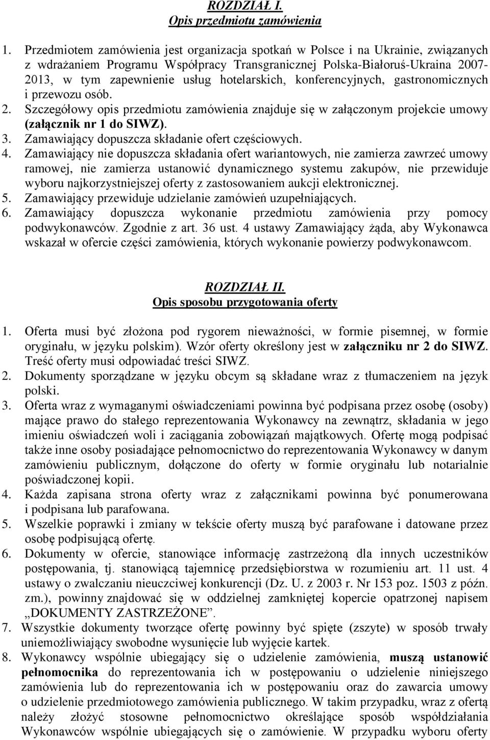 hotelarskich, konferencyjnych, gastronomicznych i przewozu osób. 2. Szczegółowy opis przedmiotu zamówienia znajduje się w załączonym projekcie umowy (załącznik nr 1 do SIWZ). 3.