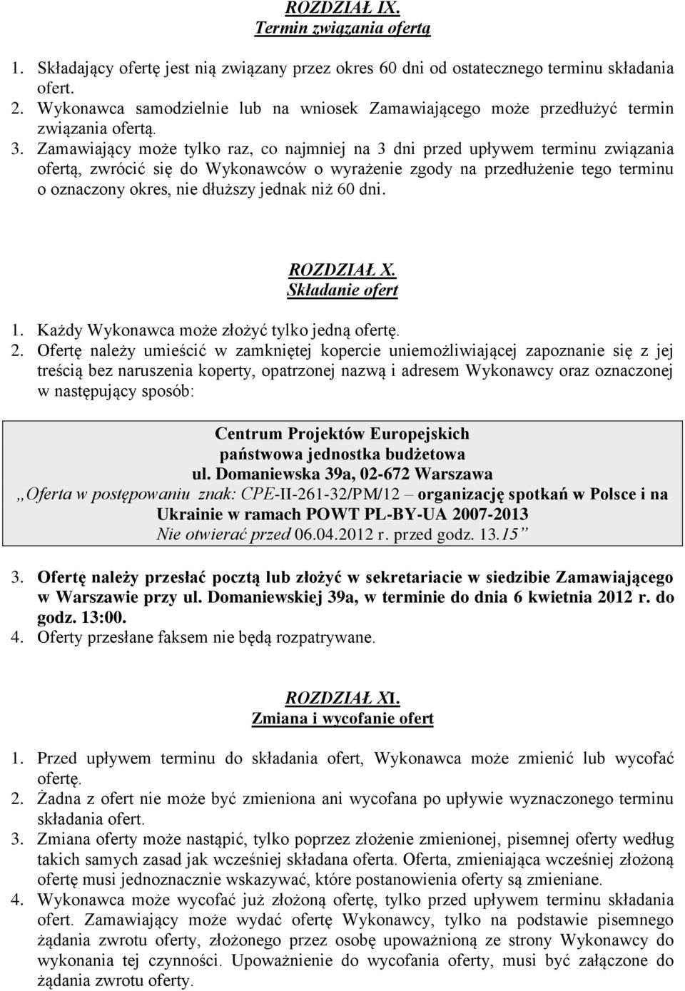 Zamawiający może tylko raz, co najmniej na 3 dni przed upływem terminu związania ofertą, zwrócić się do Wykonawców o wyrażenie zgody na przedłużenie tego terminu o oznaczony okres, nie dłuższy jednak