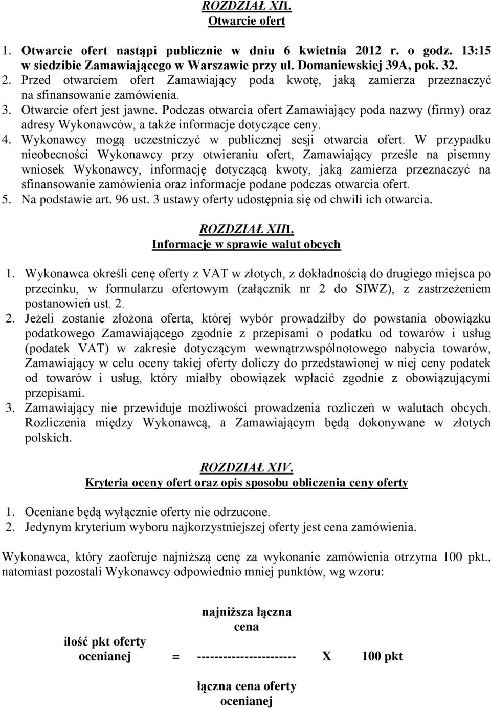 Wykonawcy mogą uczestniczyć w publicznej sesji otwarcia ofert.