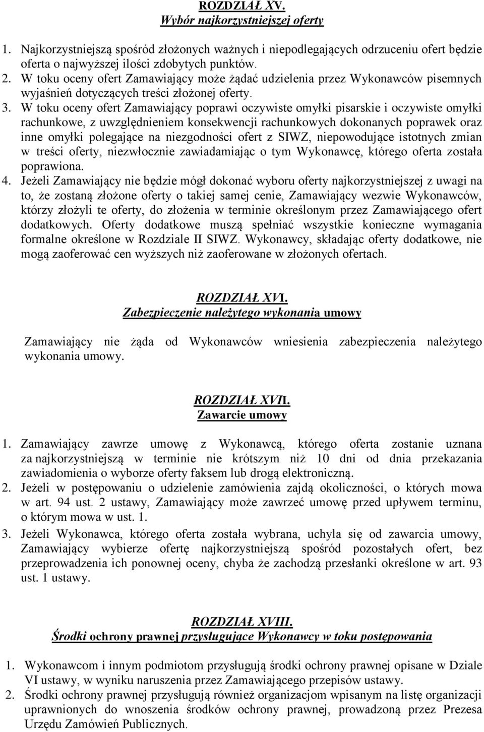 W toku oceny ofert Zamawiający poprawi oczywiste omyłki pisarskie i oczywiste omyłki rachunkowe, z uwzględnieniem konsekwencji rachunkowych dokonanych poprawek oraz inne omyłki polegające na
