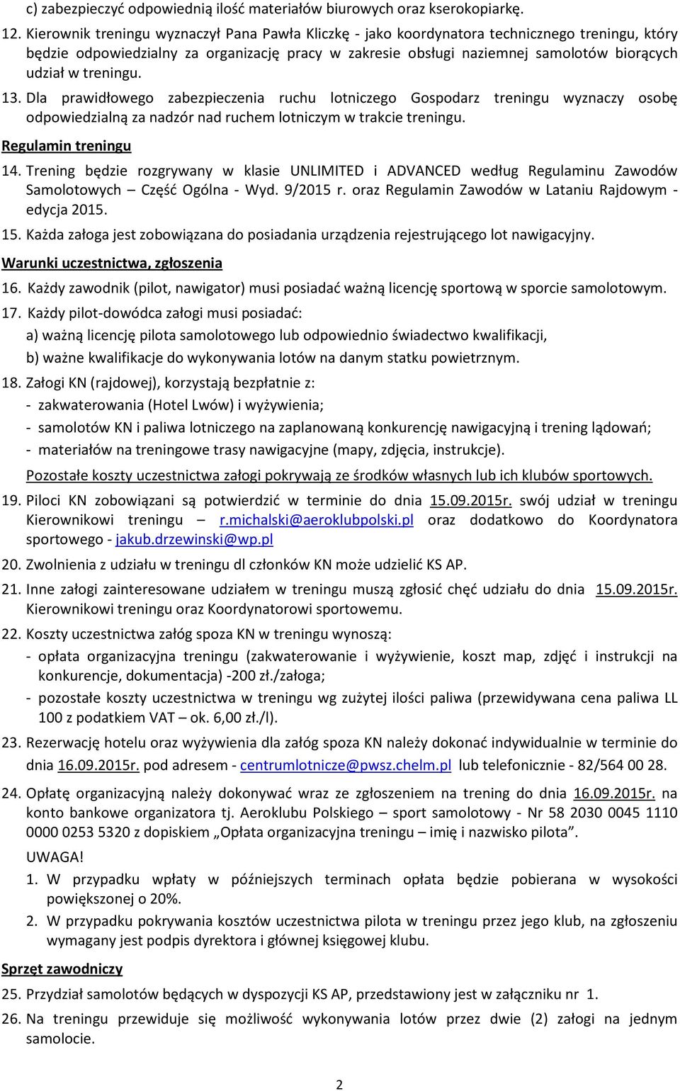 treningu. 13. Dla prawidłowego zabezpieczenia ruchu lotniczego Gospodarz treningu wyznaczy osobę odpowiedzialną za nadzór nad ruchem lotniczym w trakcie treningu. Regulamin treningu 14.