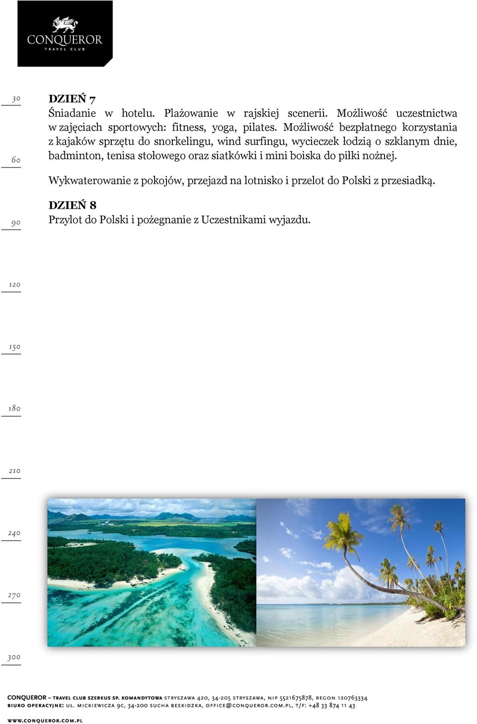 Możliwość bezpłatnego korzystania z kajaków sprzętu do snorkelingu, wind surfingu, wycieczek łodzią o szklanym dnie,
