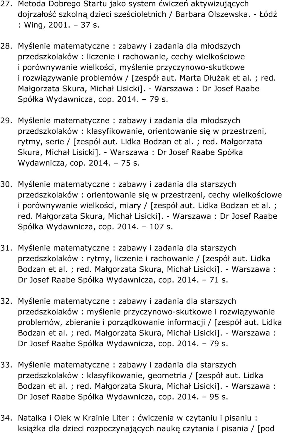 [zespół aut. Marta Dłużak et al. ; red. Małgorzata Skura, Michał Lisicki]. - Warszawa : Dr Josef Raabe Spółka Wydawnicza, cop. 2014. 79 s. 29.