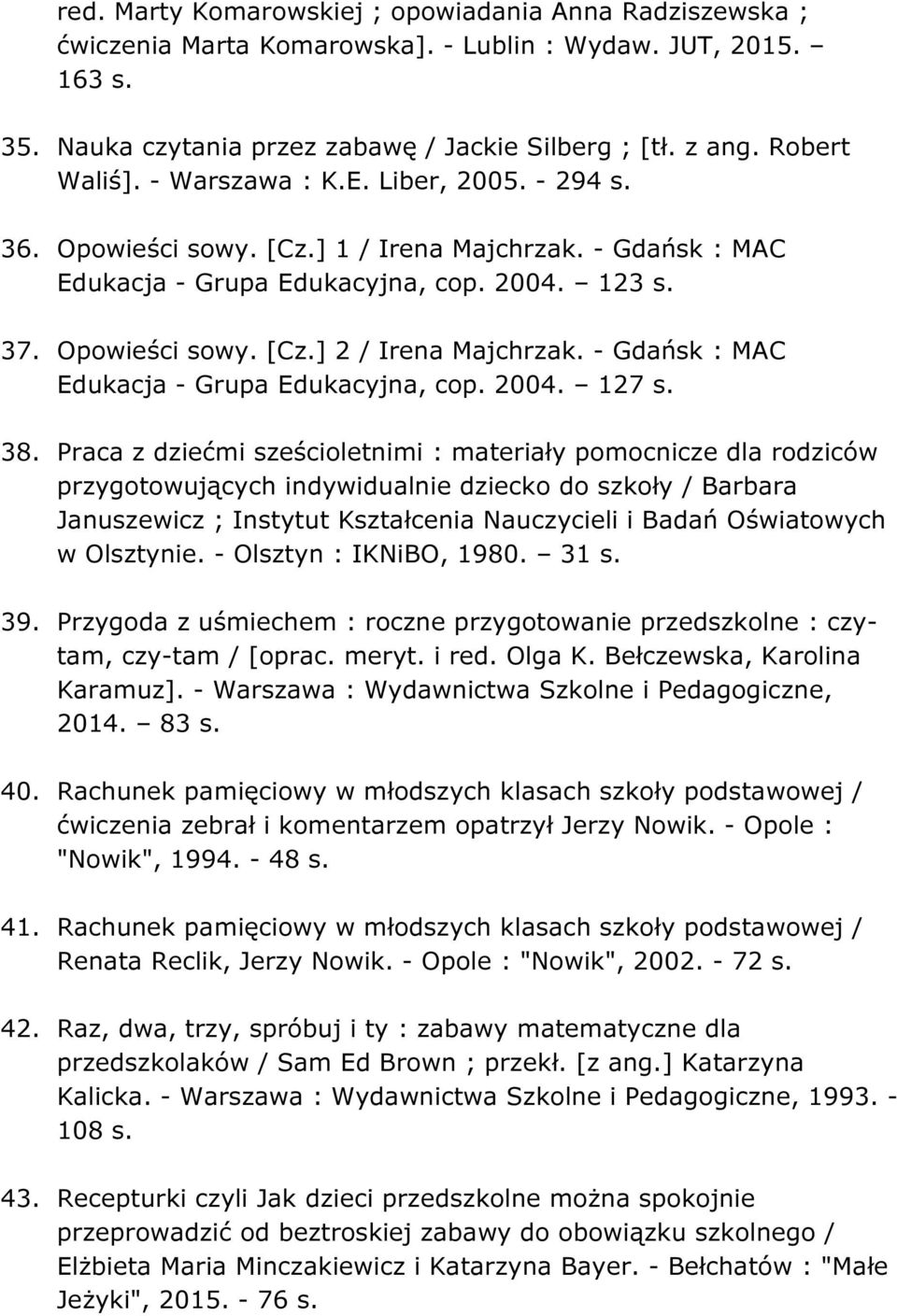 - Gdańsk : MAC Edukacja - Grupa Edukacyjna, cop. 2004. 127 s. 38.