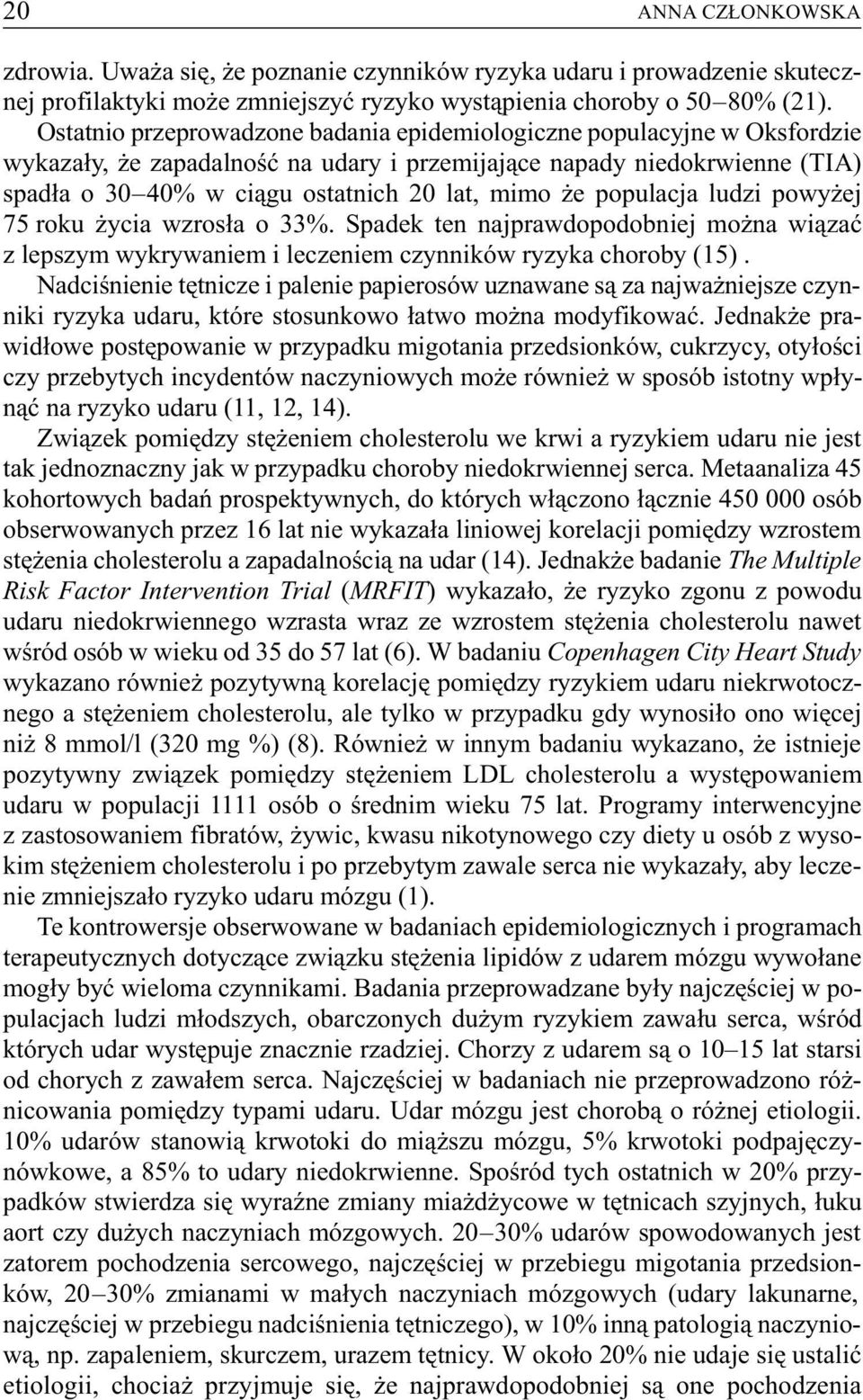 populacja ludzi powy ej 75 roku ycia wzros³a o 33%. Spadek ten najprawdopodobniej mo na wi¹zaæ z lepszym wykrywaniem i leczeniem czynników ryzyka choroby (15).