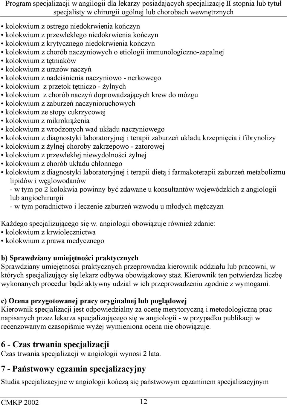 doprowadzających krew do mózgu kolokwium z zaburzeń naczynioruchowych kolokwium ze stopy cukrzycowej kolokwium z mikrokrążenia kolokwium z wrodzonych wad układu naczyniowego kolokwium z diagnostyki