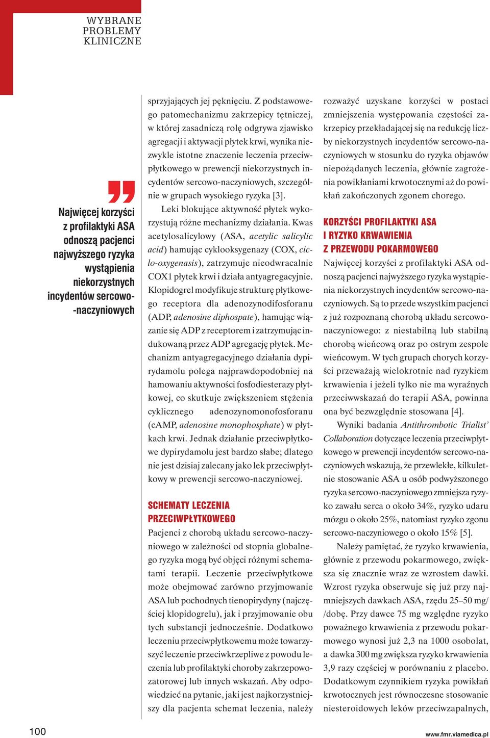 prewencji niekorzystnych incydentów sercowo-naczyniowych, szczególnie w grupach wysokiego ryzyka [3]. Leki blokujące aktywność płytek wykorzystują różne mechanizmy działania.
