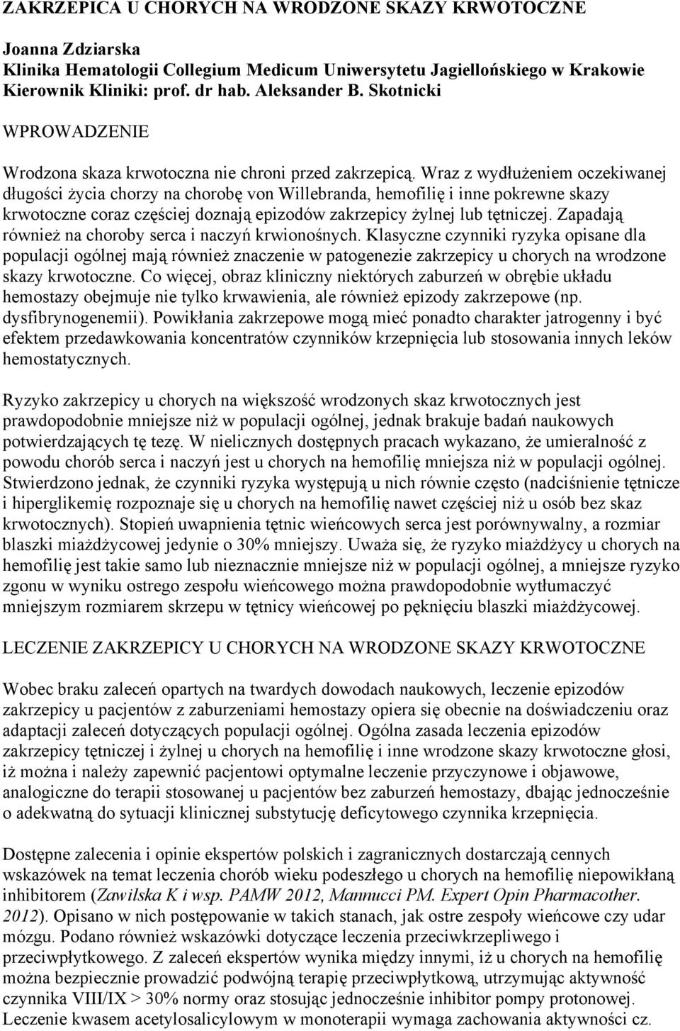 Wraz z wydłużeniem oczekiwanej długości życia chorzy na chorobę von Willebranda, hemofilię i inne pokrewne skazy krwotoczne coraz częściej doznają epizodów zakrzepicy żylnej lub tętniczej.