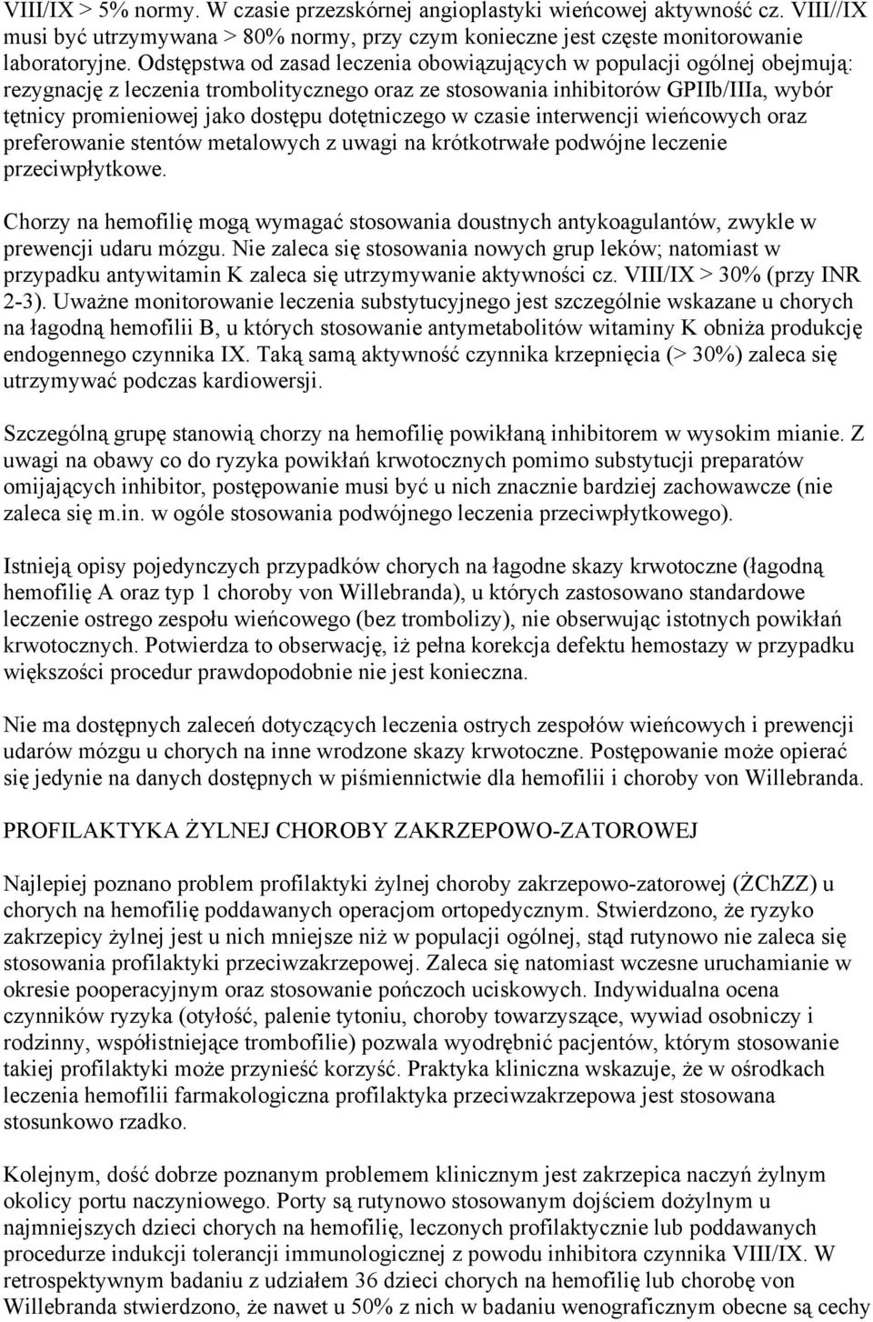 dotętniczego w czasie interwencji wieńcowych oraz preferowanie stentów metalowych z uwagi na krótkotrwałe podwójne leczenie przeciwpłytkowe.