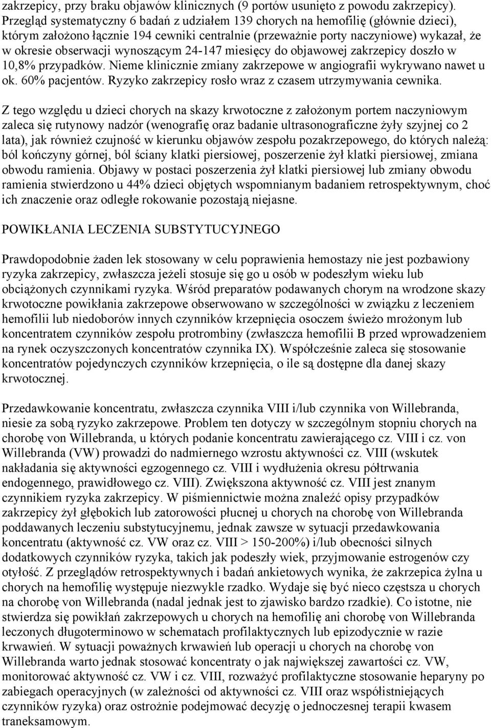 wynoszącym 24-147 miesięcy do objawowej zakrzepicy doszło w 10,8% przypadków. Nieme klinicznie zmiany zakrzepowe w angiografii wykrywano nawet u ok. 60% pacjentów.