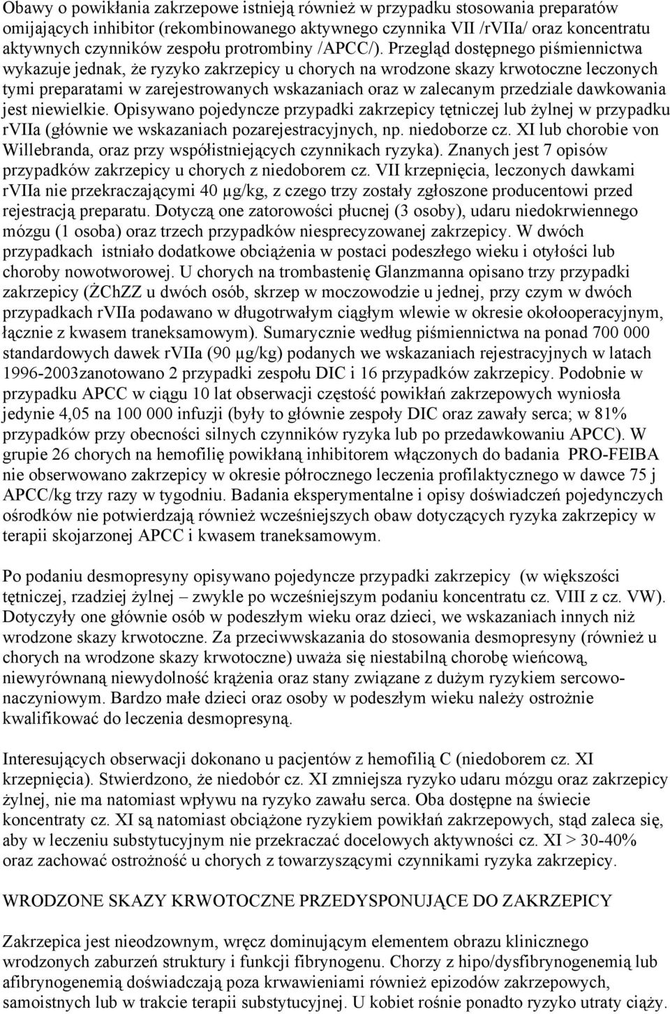 Przegląd dostępnego piśmiennictwa wykazuje jednak, że ryzyko zakrzepicy u chorych na wrodzone skazy krwotoczne leczonych tymi preparatami w zarejestrowanych wskazaniach oraz w zalecanym przedziale