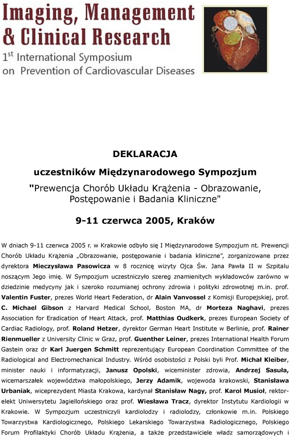 Prewencji Chorób Układu Krążenia Obrazowanie, postępowanie i badania kliniczne, zorganizowane przez dyrektora Mieczysława Pasowicza w 8 rocznicę wizyty Ojca Św.