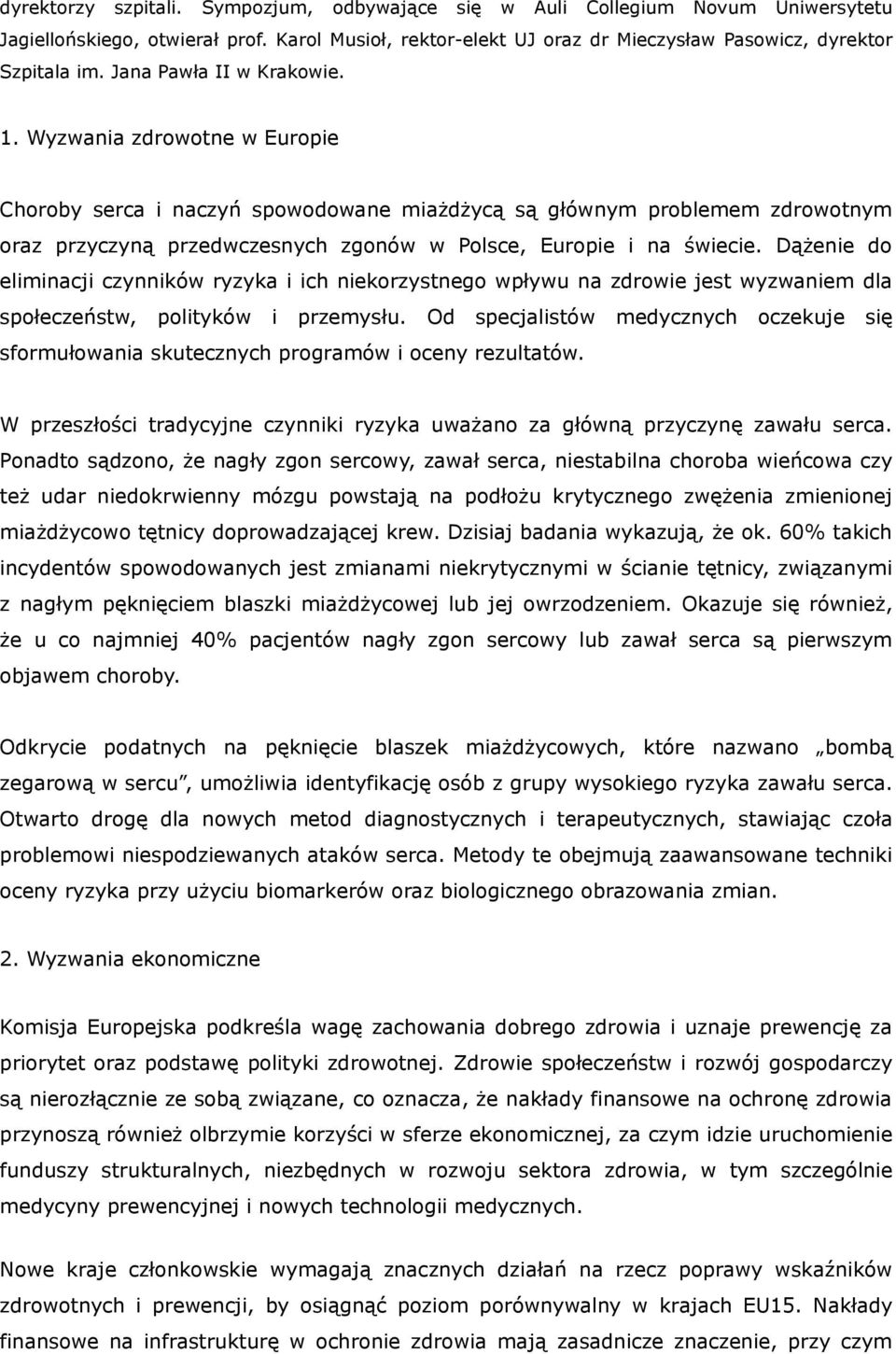 Wyzwania zdrowotne w Europie Choroby serca i naczyń spowodowane miażdżycą są głównym problemem zdrowotnym oraz przyczyną przedwczesnych zgonów w Polsce, Europie i na świecie.