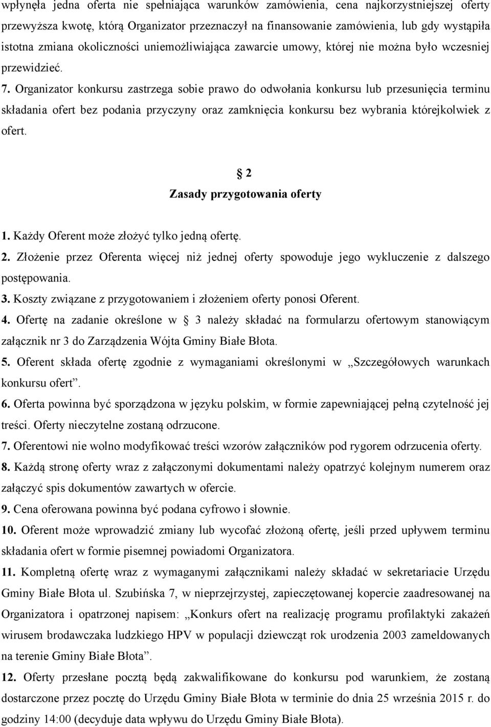 Organizator konkursu zastrzega sobie prawo do odwołania konkursu lub przesunięcia terminu składania ofert bez podania przyczyny oraz zamknięcia konkursu bez wybrania którejkolwiek z ofert.