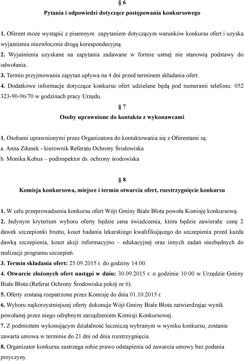 dni przed terminem składania ofert. 4. Dodatkowe informacje dotyczące konkursu ofert udzielane będą pod numerami telefonu: 052 323-90-96/70 w godzinach pracy Urzędu.