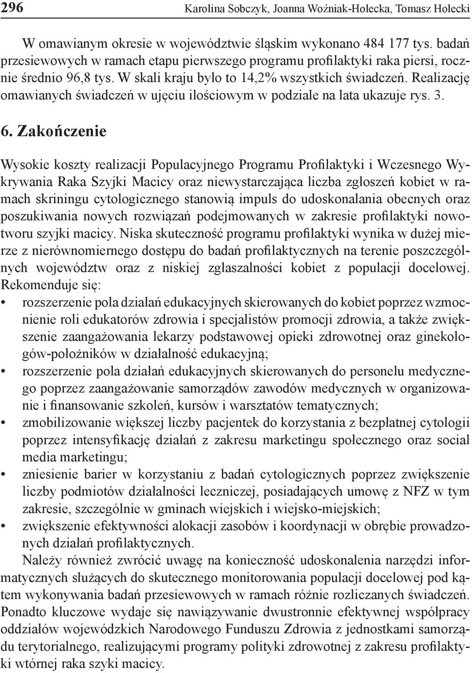 Realizację omawianych świadczeń w ujęciu ilościowym w podziale na lata ukazuje rys. 3. 6.
