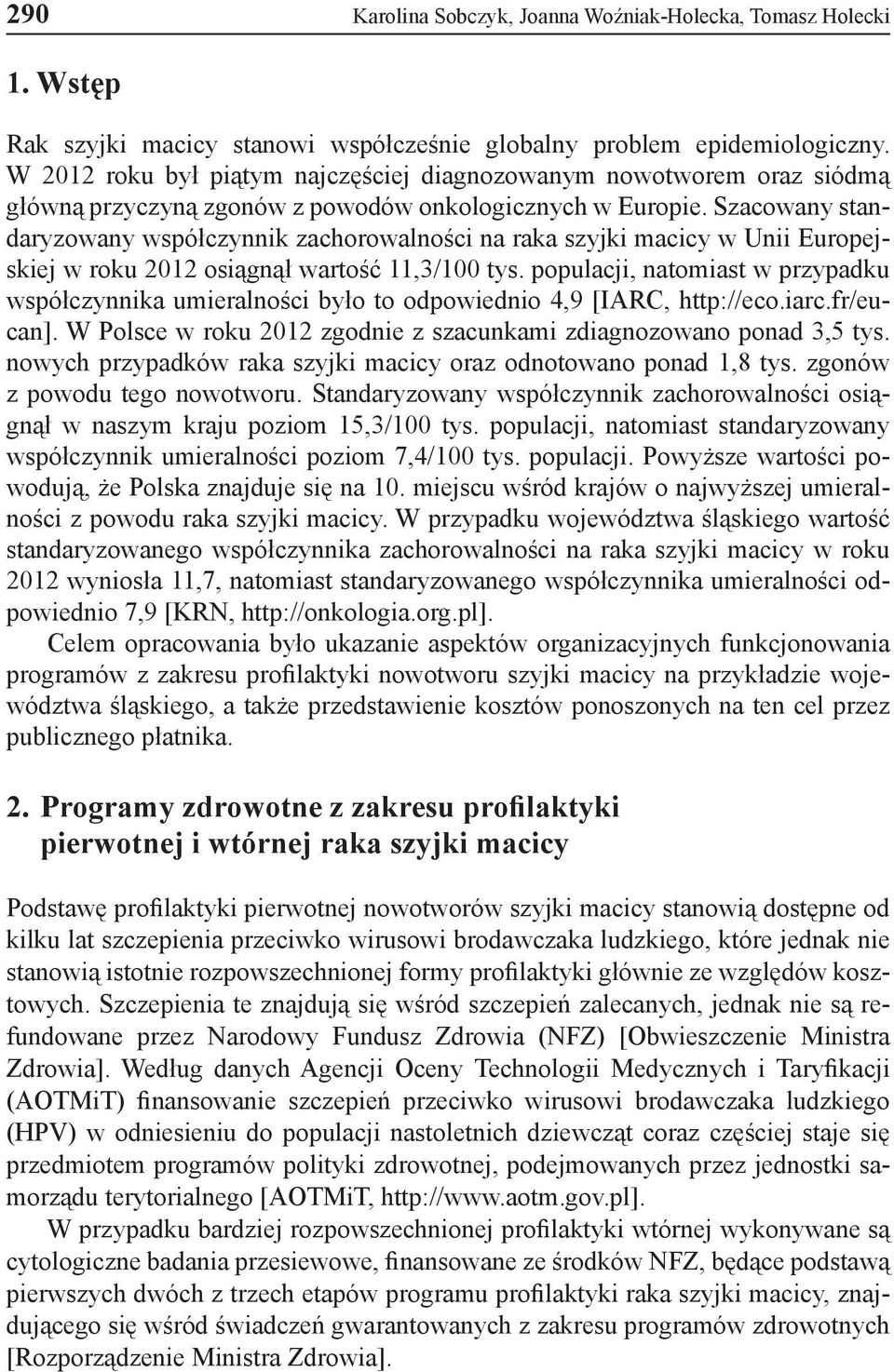 Szacowany standaryzowany współczynnik zachorowalności na raka szyjki macicy w Unii Europejskiej w roku 2012 osiągnął wartość 11,3/100 tys.
