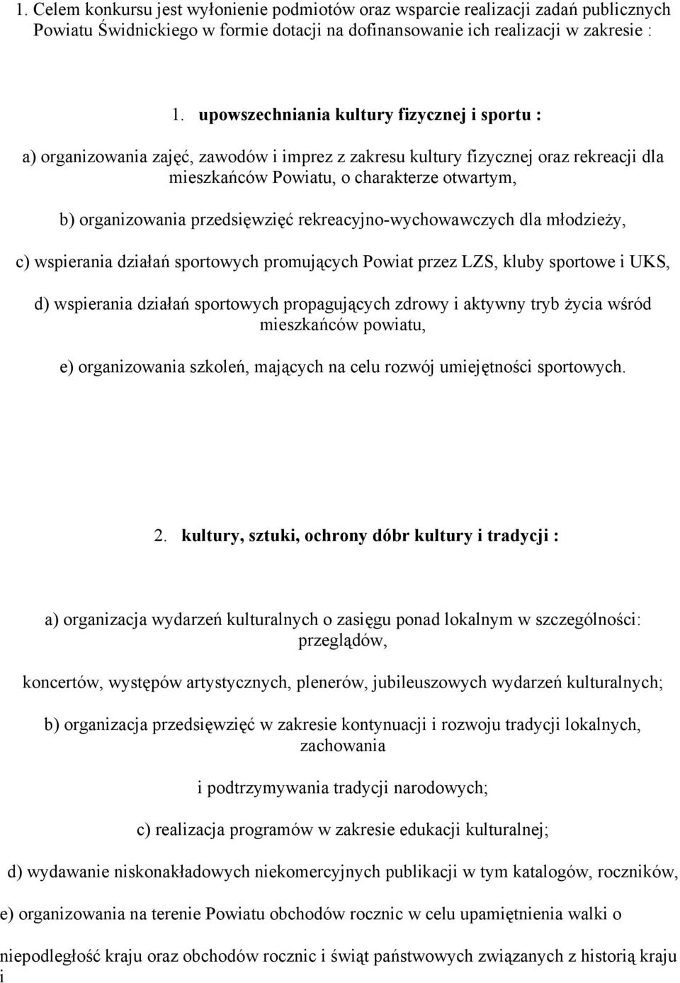 przedsięwzięć rekreacyjno-wychowawczych dla młodzieży, c) wspierania działań sportowych promujących Powiat przez LZS, kluby sportowe i UKS, d) wspierania działań sportowych propagujących zdrowy i