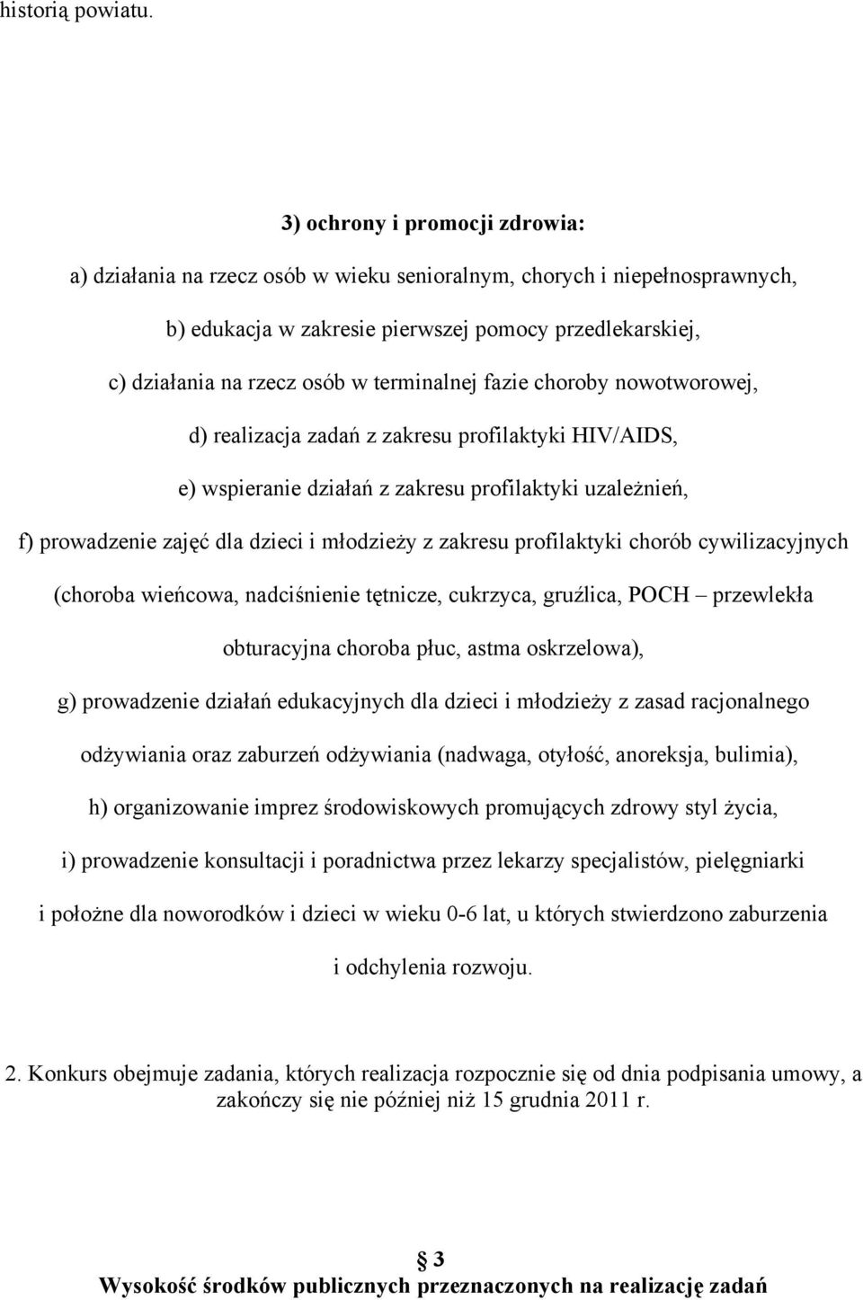 terminalnej fazie choroby nowotworowej, d) realizacja zadań z zakresu profilaktyki HIV/AIDS, e) wspieranie działań z zakresu profilaktyki uzależnień, f) prowadzenie zajęć dla dzieci i młodzieży z