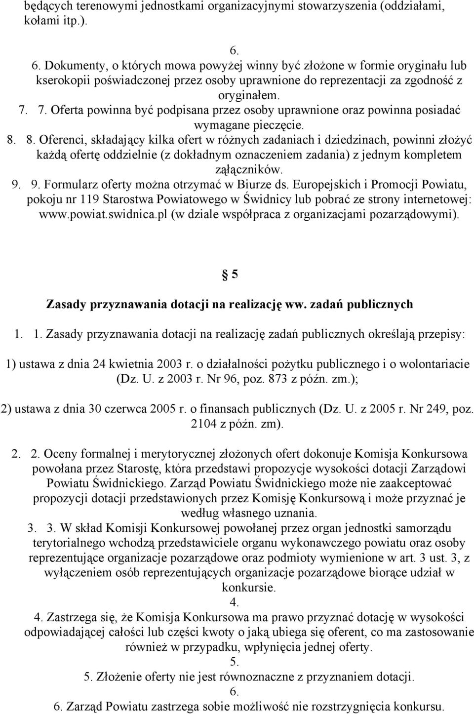 7. Oferta powinna być podpisana przez osoby uprawnione oraz powinna posiadać wymagane pieczęcie. 8.