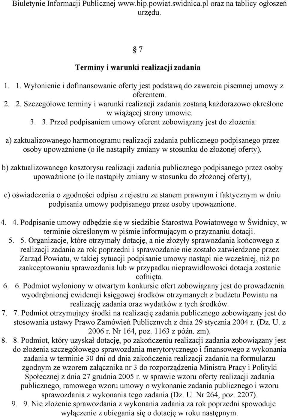 3. 3. Przed podpisaniem umowy oferent zobowiązany jest do złożenia: a) zaktualizowanego harmonogramu realizacji zadania publicznego podpisanego przez osoby upoważnione (o ile nastąpiły zmiany w