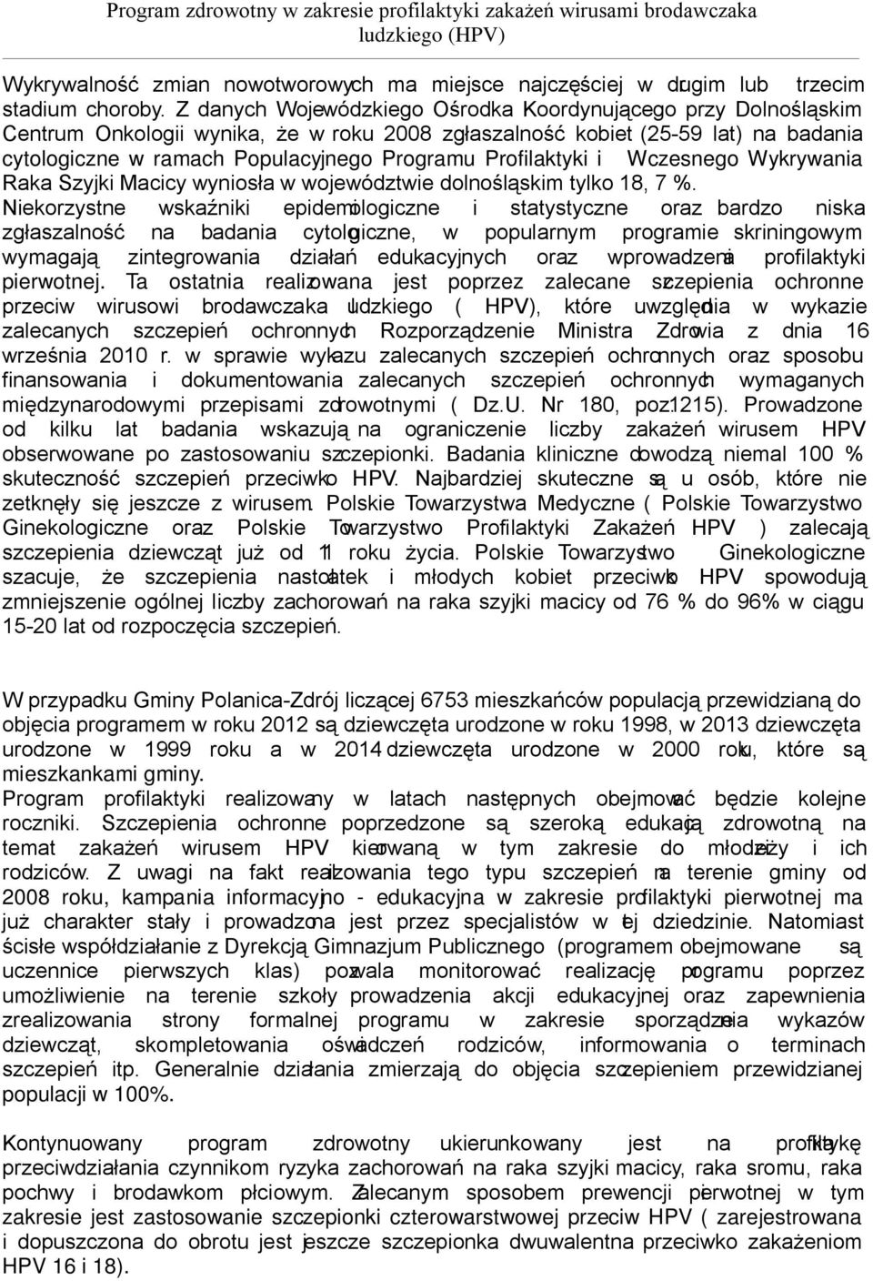 Profilaktyki i Wczesnego Wykrywania Raka Szyjki Macicy wyniosła w województwie dolnośląskim tylko 18, 7 %.