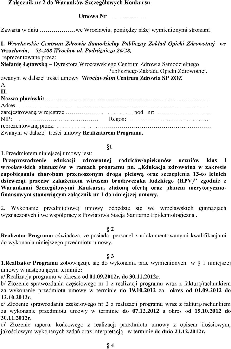 Podróżnicza 26/28, reprezentowane przez: Stefanię Łętowską Dyrektora Wrocławskiego Centrum Zdrowia Samodzielnego Publicznego Zakładu Opieki Zdrowotnej.