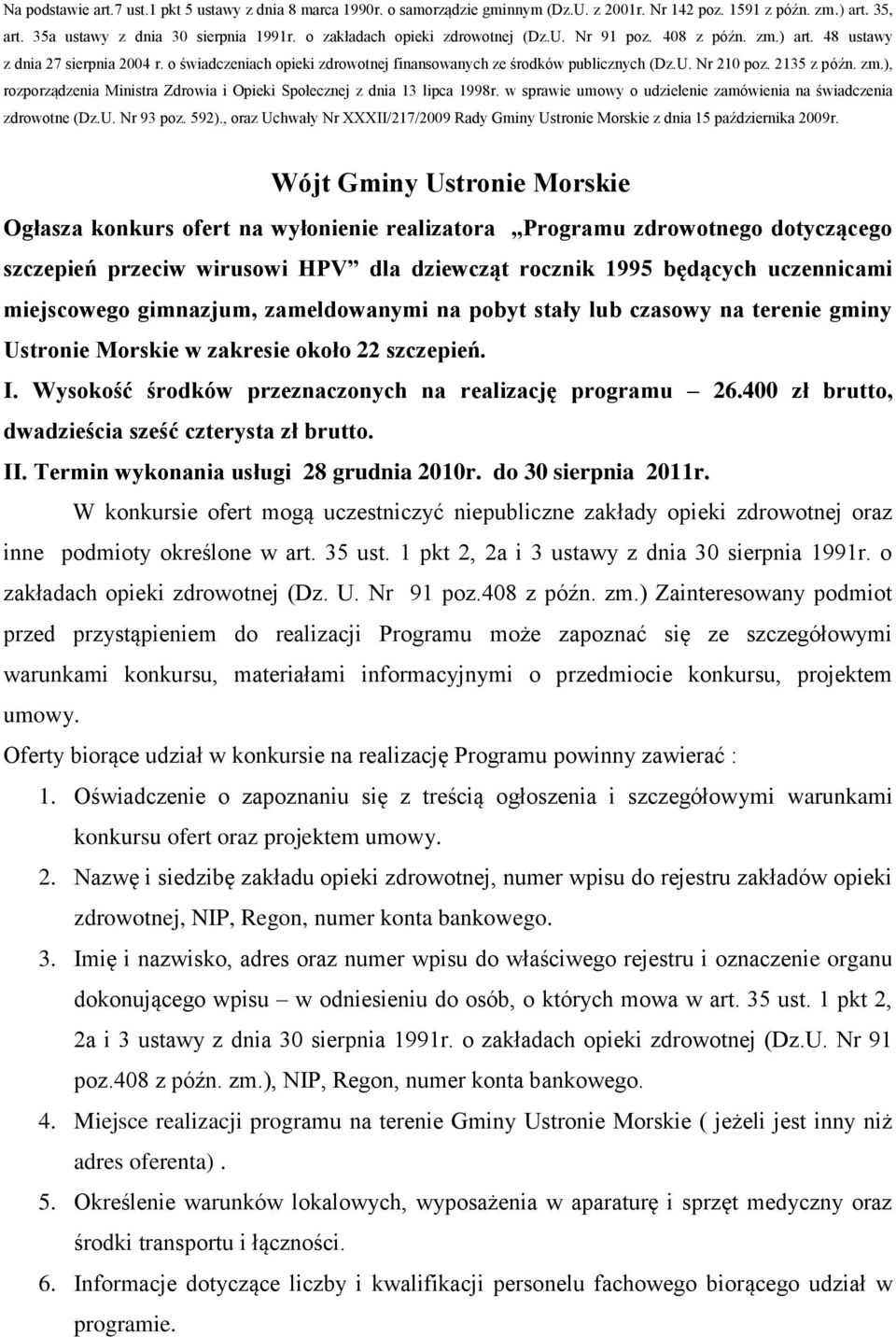 2135 z późn. zm.), rozporządzenia Ministra Zdrowia i Opieki Społecznej z dnia 13 lipca 1998r. w sprawie umowy o udzielenie zamówienia na świadczenia zdrowotne (Dz.U. Nr 93 poz. 592).