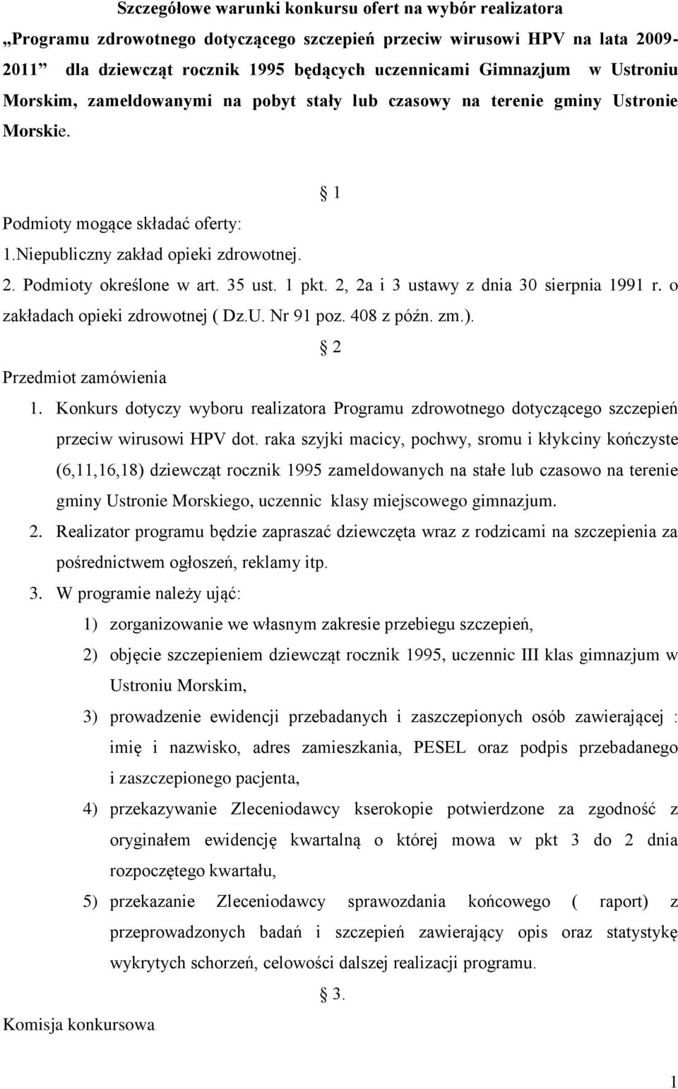 35 ust. 1 pkt. 2, 2a i 3 ustawy z dnia 30 sierpnia 1991 r. o zakładach opieki zdrowotnej ( Dz.U. Nr 91 poz. 408 z późn. zm.). 2 Przedmiot zamówienia 1.