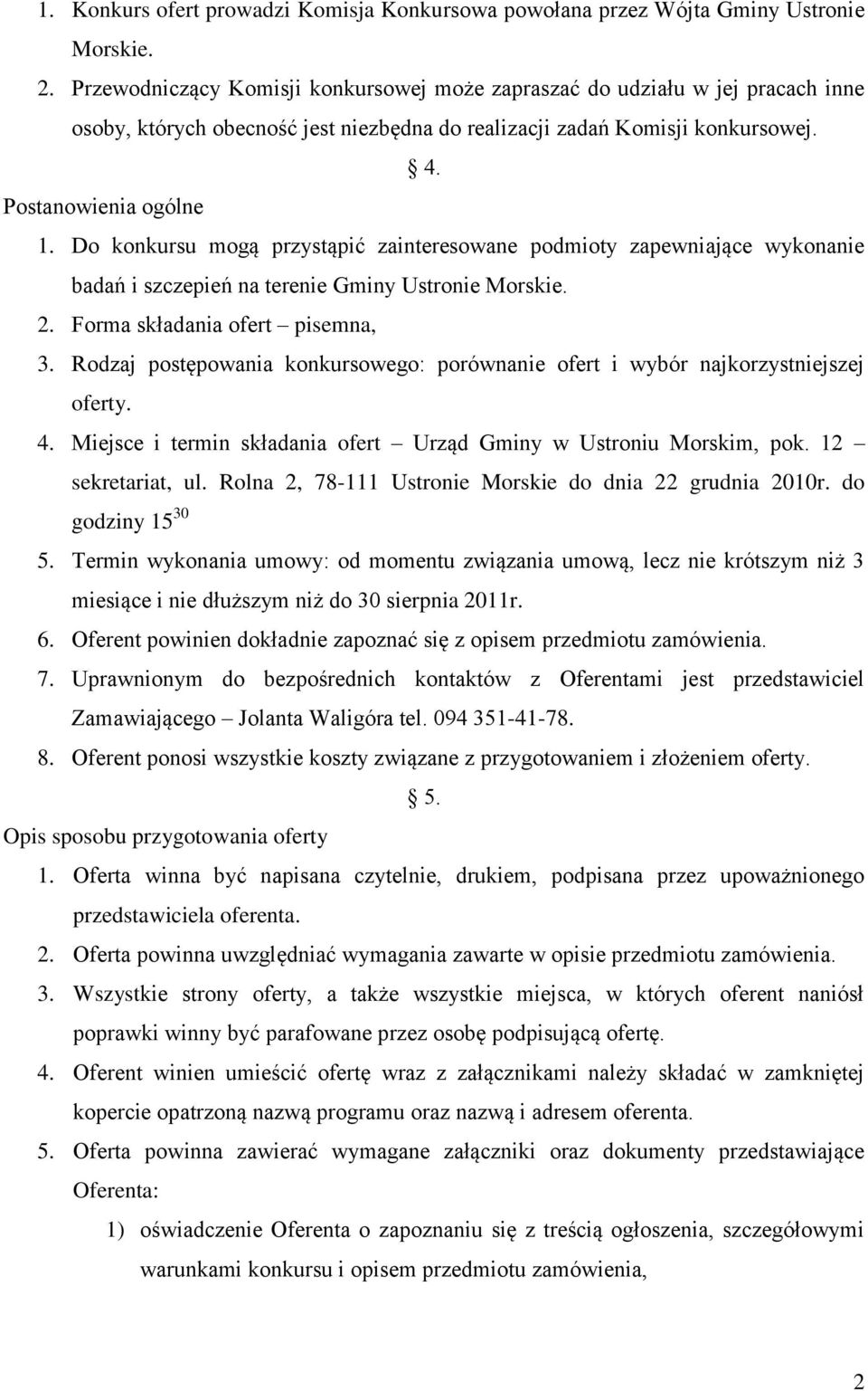 Do konkursu mogą przystąpić zainteresowane podmioty zapewniające wykonanie badań i szczepień na terenie Gminy Ustronie Morskie. 2. Forma składania ofert pisemna, 3.