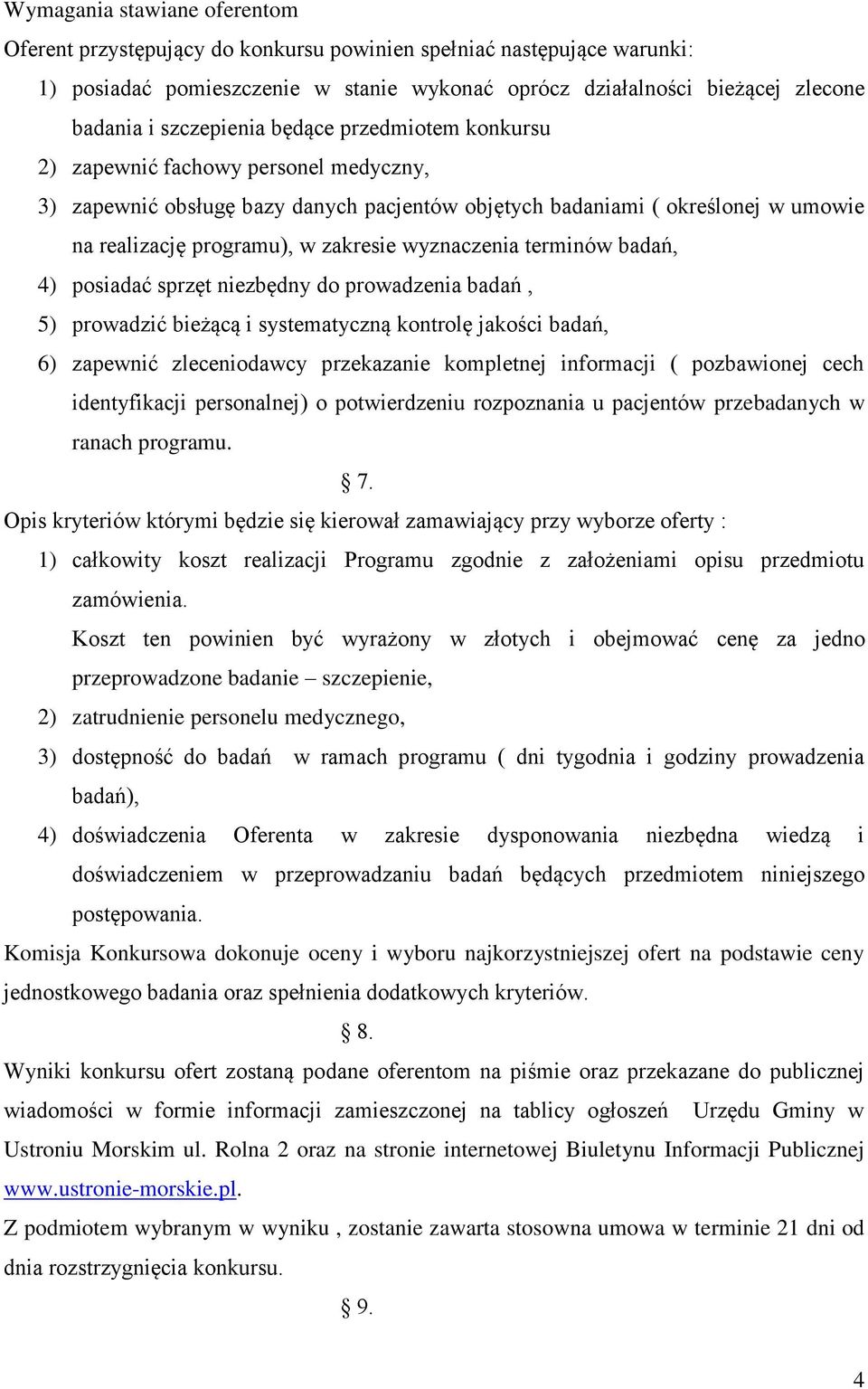 wyznaczenia terminów badań, 4) posiadać sprzęt niezbędny do prowadzenia badań, 5) prowadzić bieżącą i systematyczną kontrolę jakości badań, 6) zapewnić zleceniodawcy przekazanie kompletnej informacji