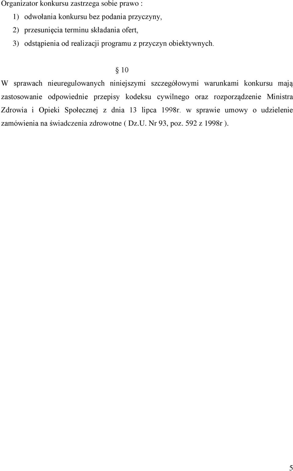 10 W sprawach nieuregulowanych niniejszymi szczegółowymi warunkami konkursu mają zastosowanie odpowiednie przepisy kodeksu