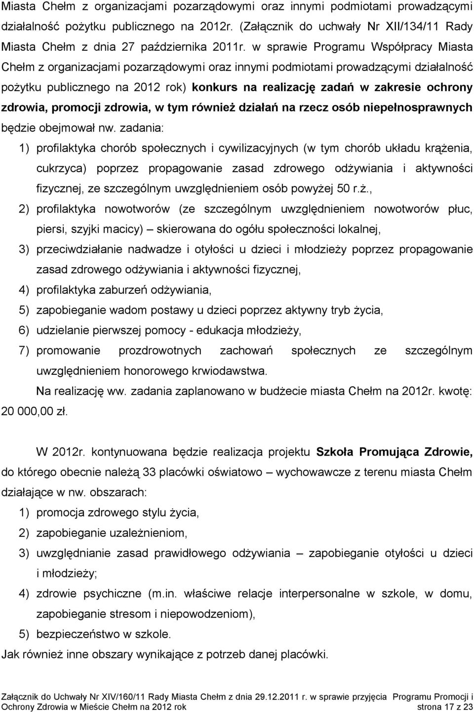 w sprawie Programu Współpracy Miasta Chełm z organizacjami pozarządowymi oraz innymi podmiotami prowadzącymi działalność pożytku publicznego na 2012 rok) konkurs na realizację zadań w zakresie