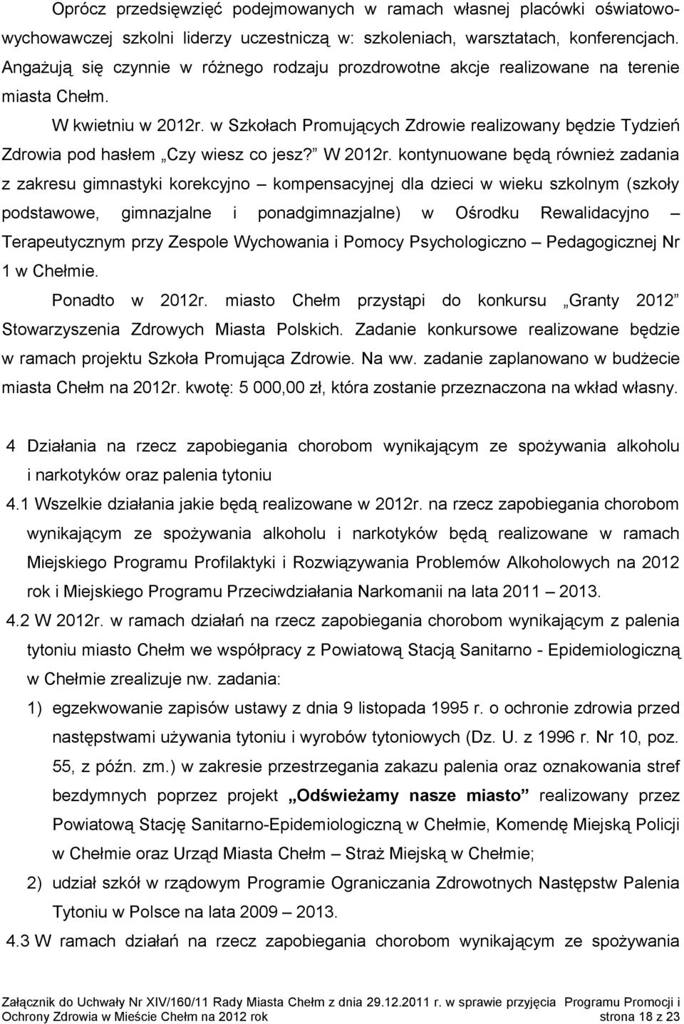 w Szkołach Promujących Zdrowie realizowany będzie Tydzień Zdrowia pod hasłem Czy wiesz co jesz? W 2012r.