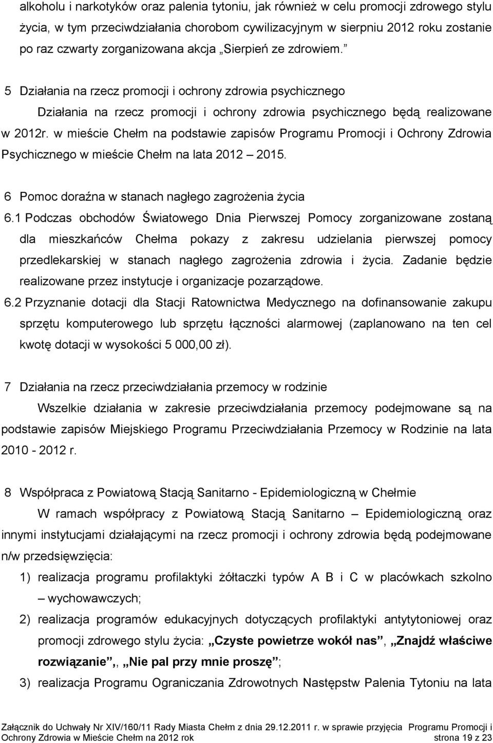 w mieście Chełm na podstawie zapisów Programu Promocji i Ochrony Zdrowia Psychicznego w mieście Chełm na lata 2012 2015. 6 Pomoc doraźna w stanach nagłego zagrożenia życia 6.