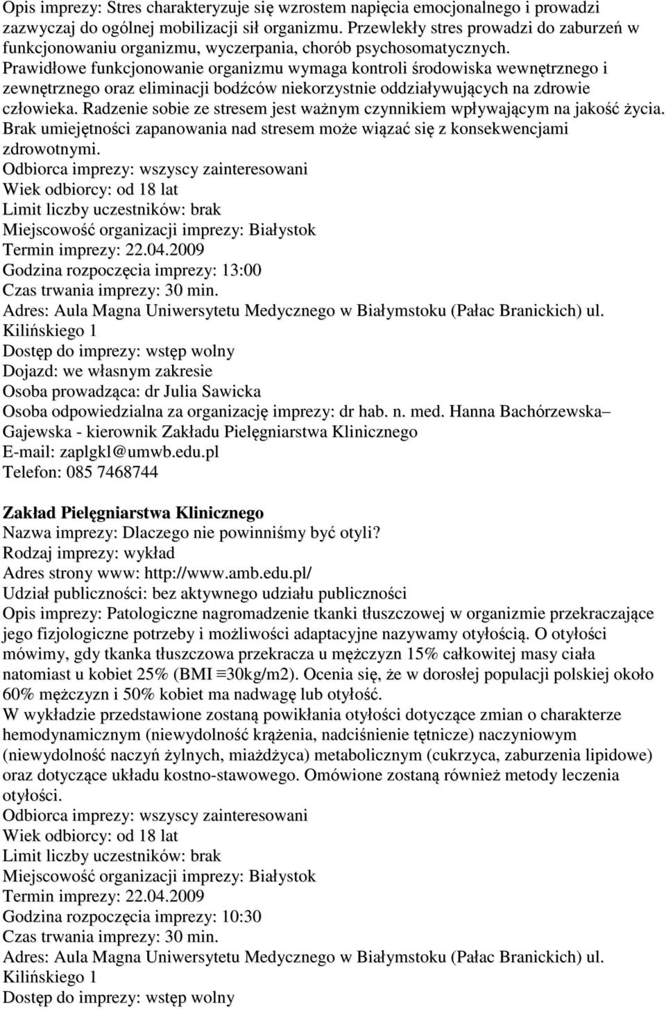 Prawidłowe funkcjonowanie organizmu wymaga kontroli środowiska wewnętrznego i zewnętrznego oraz eliminacji bodźców niekorzystnie oddziaływujących na zdrowie człowieka.